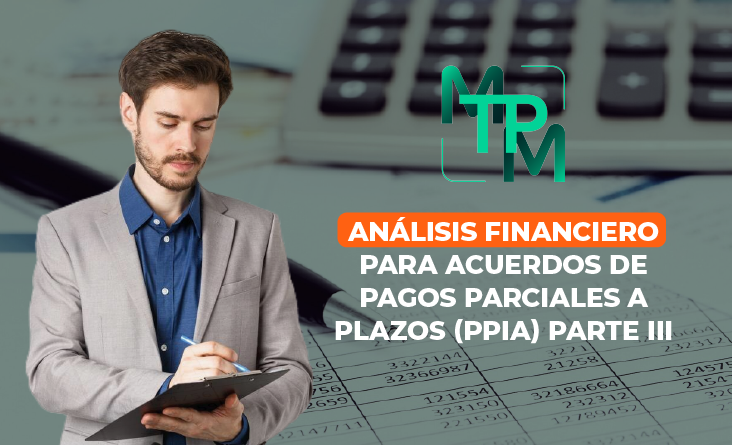 Análisis Financiero para Acuerdos de Pagos Parciales a Plazos (PPIA) Parte III – RIFYB-T-00153-24-S