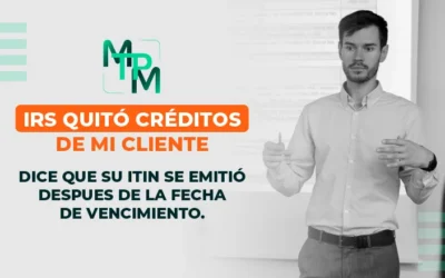 “IRS quitó créditos de mi cliente, dice que su ITIN se emitió despues de la fecha de vencimiento.” – NCE0013